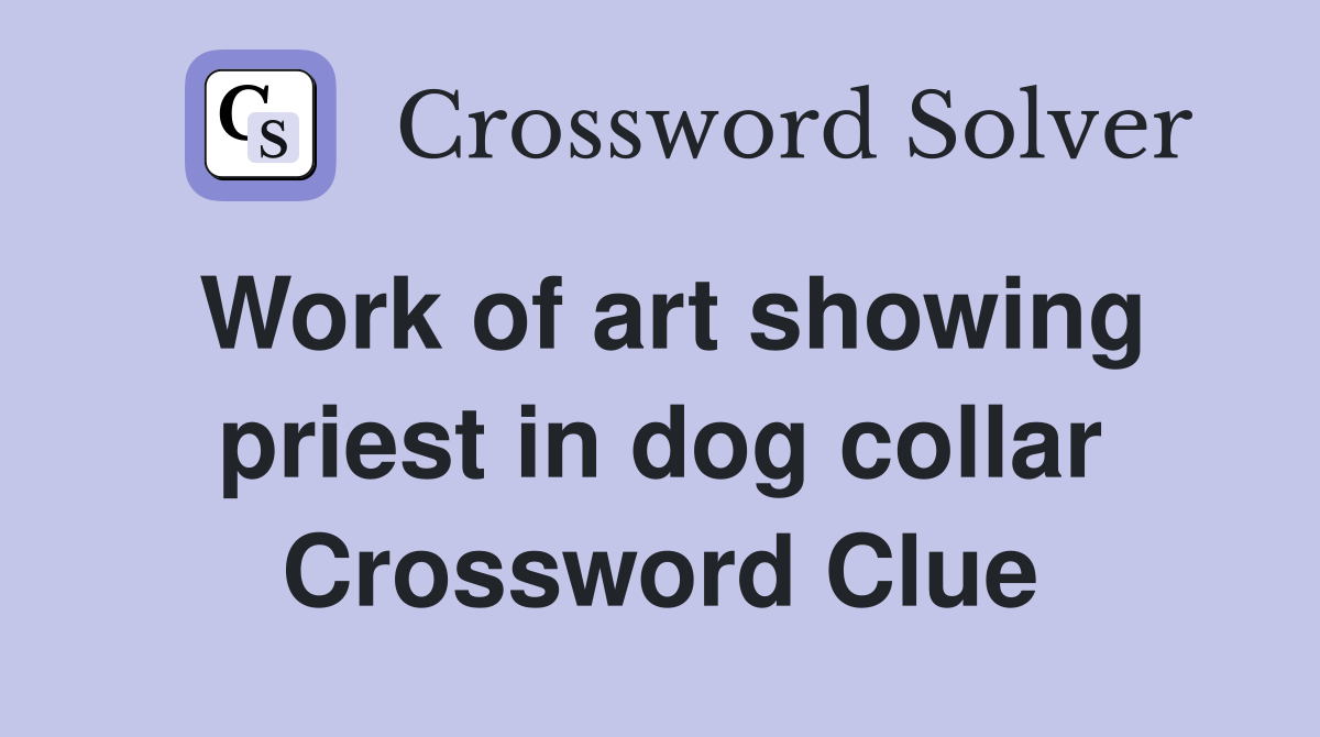 Work of art showing priest in dog collar Crossword Clue