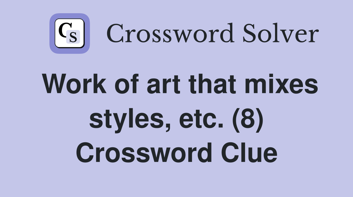 Work of art that mixes styles, etc. (8) Crossword Clue