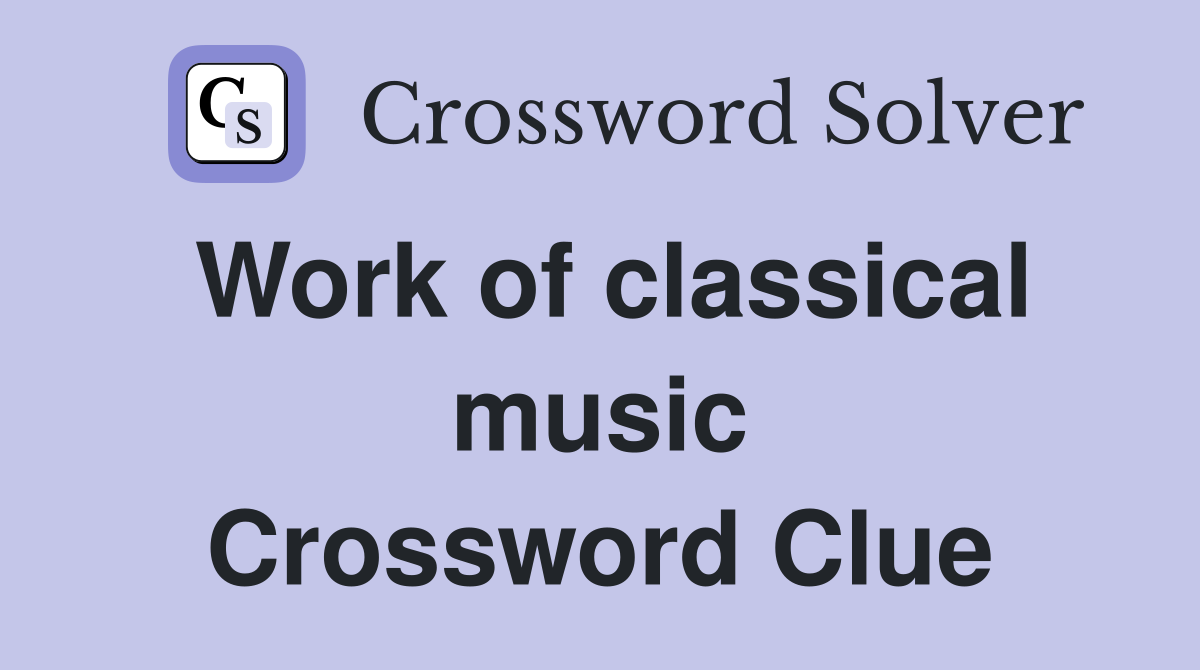 Work of classical music Crossword Clue