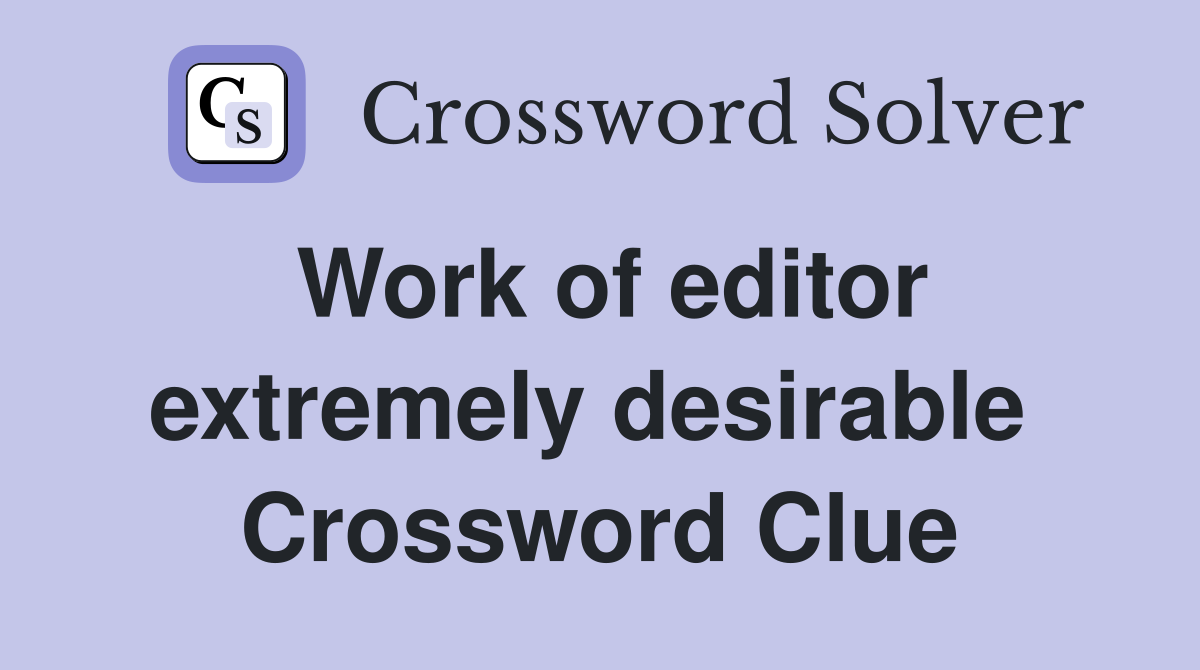 Work of editor extremely desirable  Crossword Clue