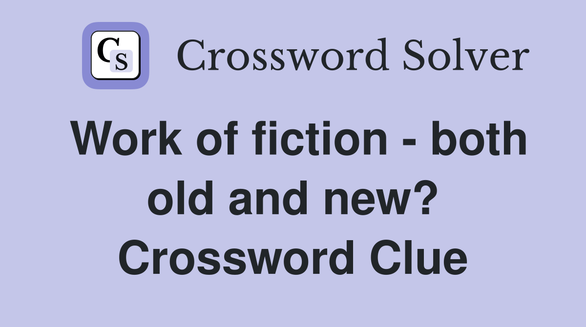 Work of fiction - both old and new? Crossword Clue