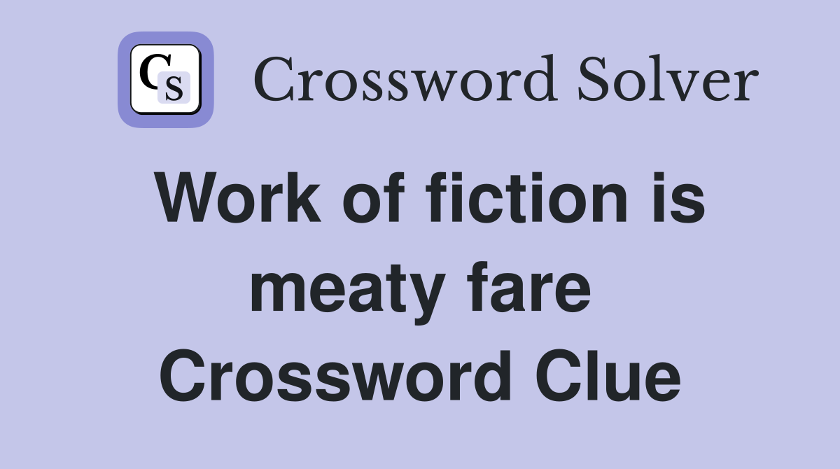 Work of fiction is meaty fare Crossword Clue