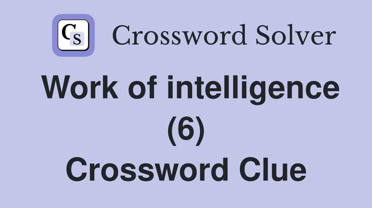 Work of intelligence (6) Crossword Clue