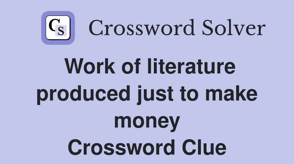 Work of literature produced just to make money Crossword Clue