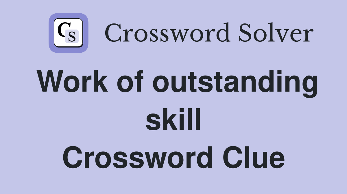 Work of outstanding skill Crossword Clue