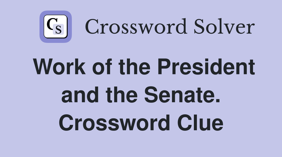 Work of the President and the Senate. Crossword Clue