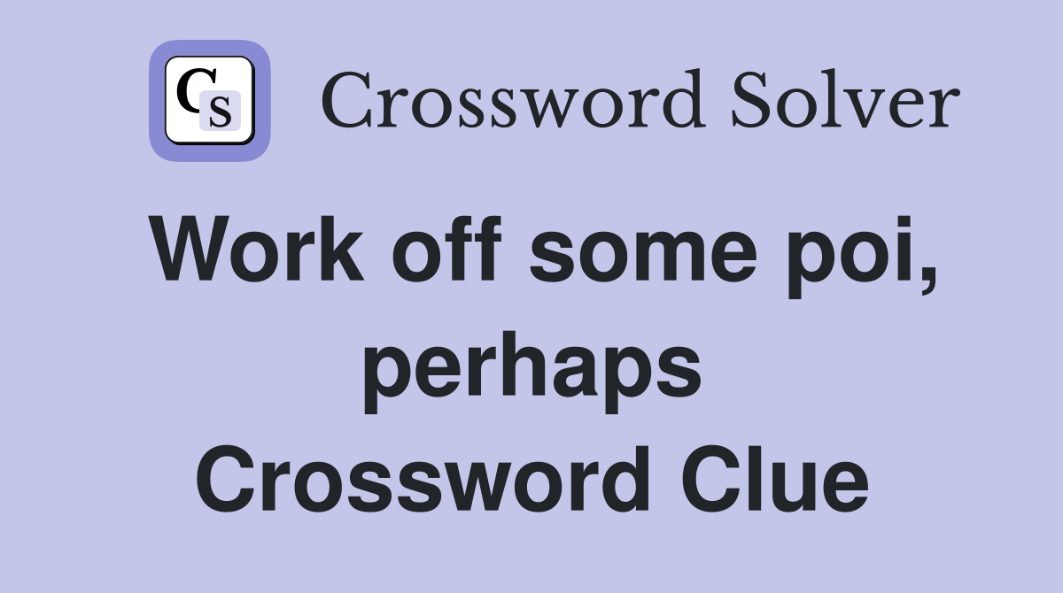 Work off some poi, perhaps Crossword Clue