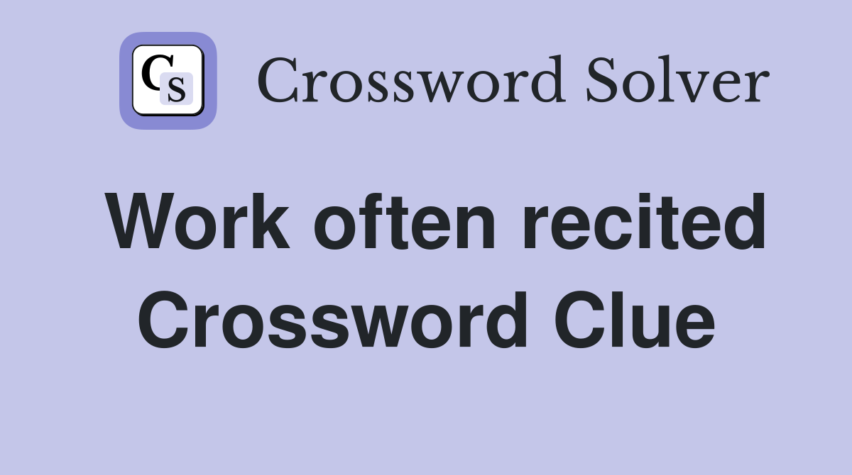 Work often recited Crossword Clue