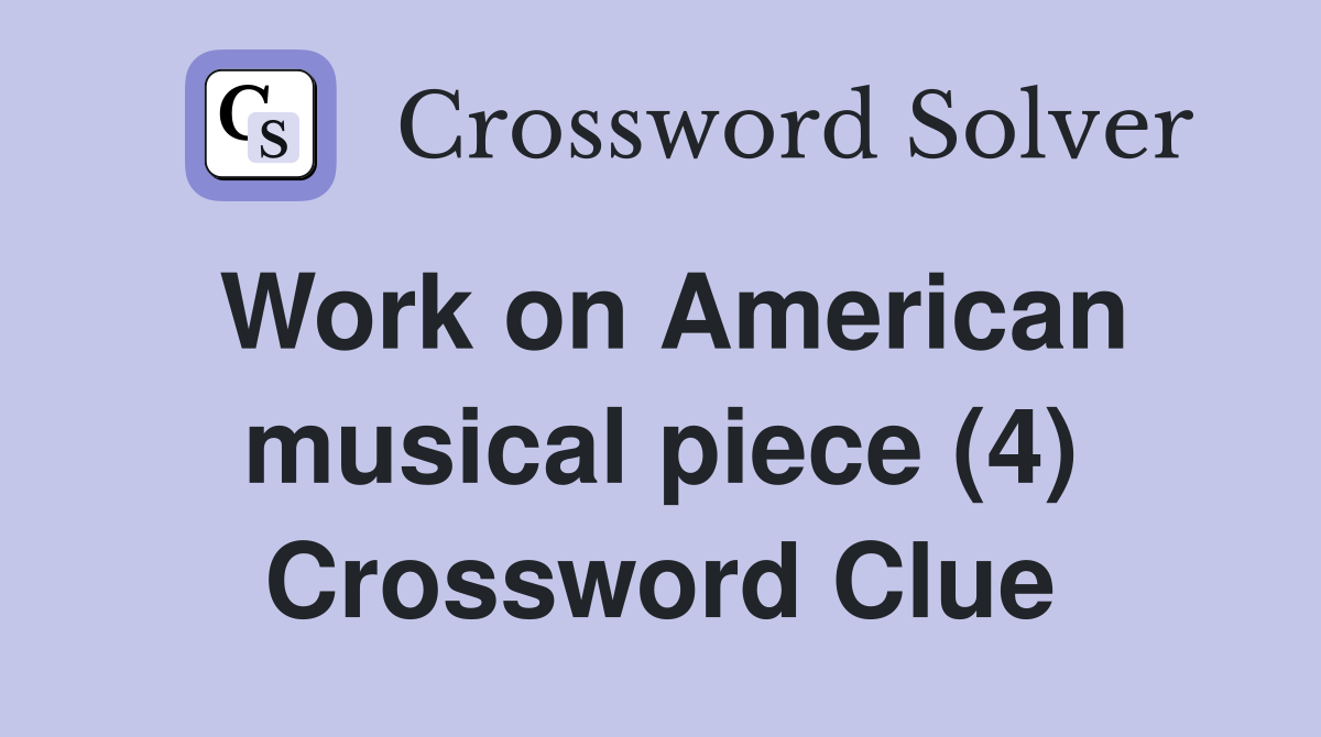 Work on American musical piece (4) Crossword Clue
