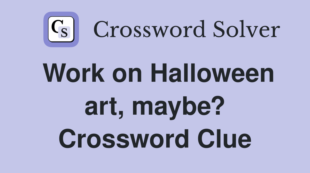 Work on Halloween art, maybe? Crossword Clue
