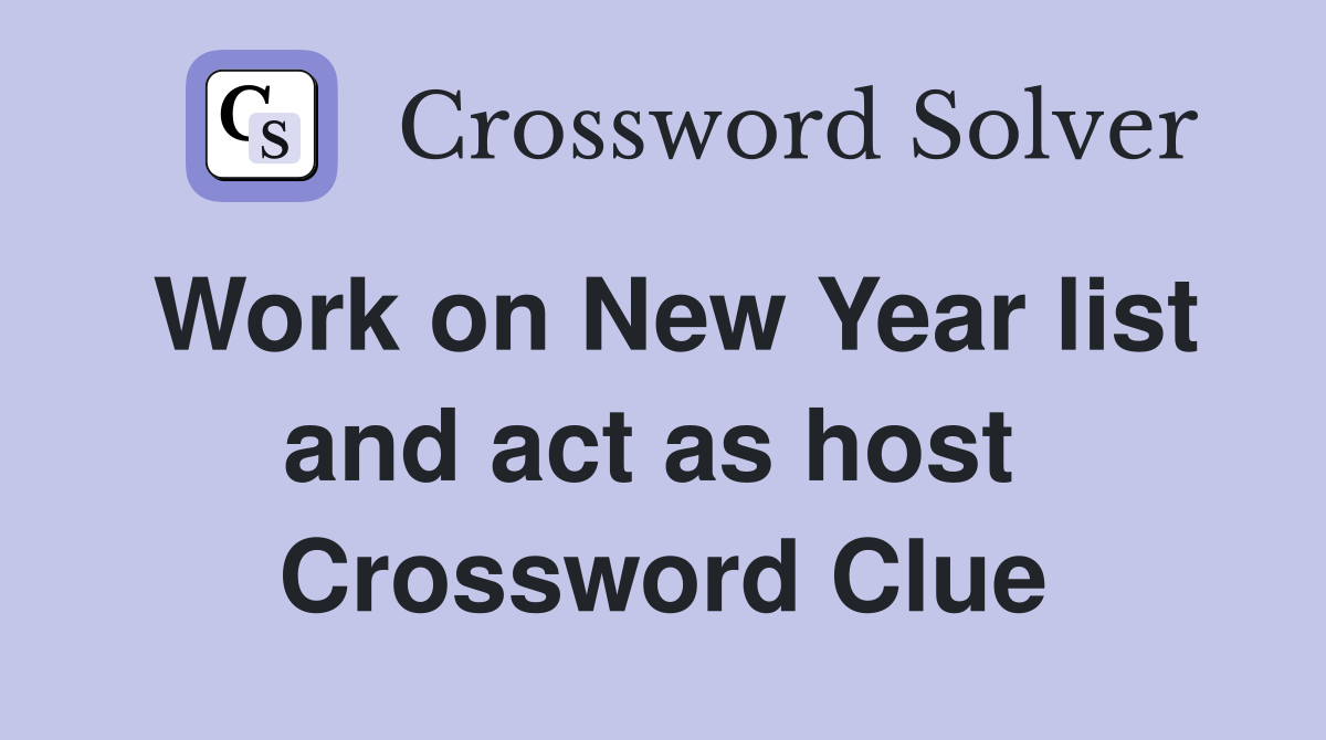 Work on New Year list and act as host  Crossword Clue