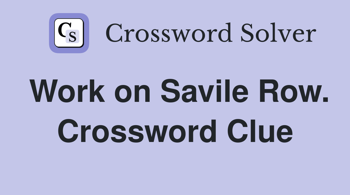 Work on Savile Row. Crossword Clue
