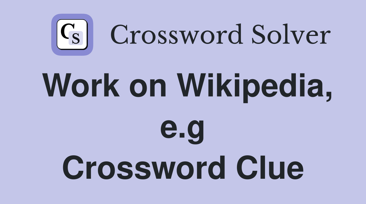 Work on Wikipedia, e.g Crossword Clue