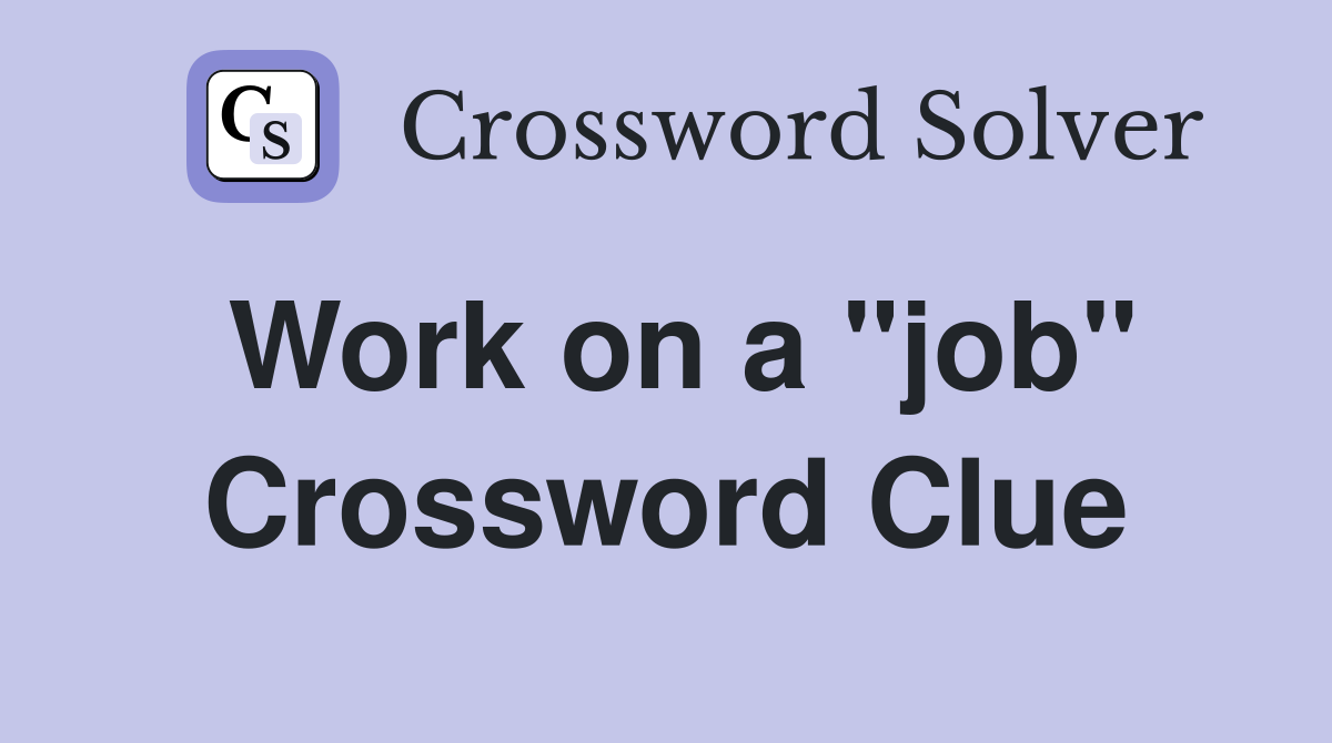 Work on a "job" Crossword Clue