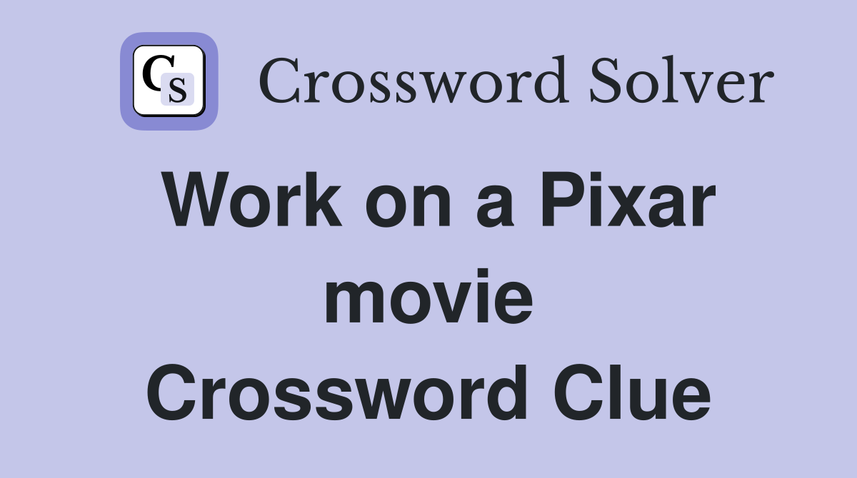 Work on a Pixar movie Crossword Clue