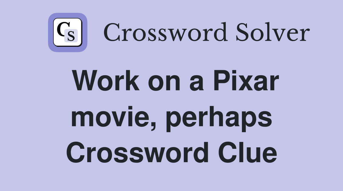 Work on a Pixar movie, perhaps Crossword Clue