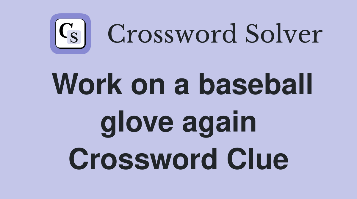 Work on a baseball glove again Crossword Clue