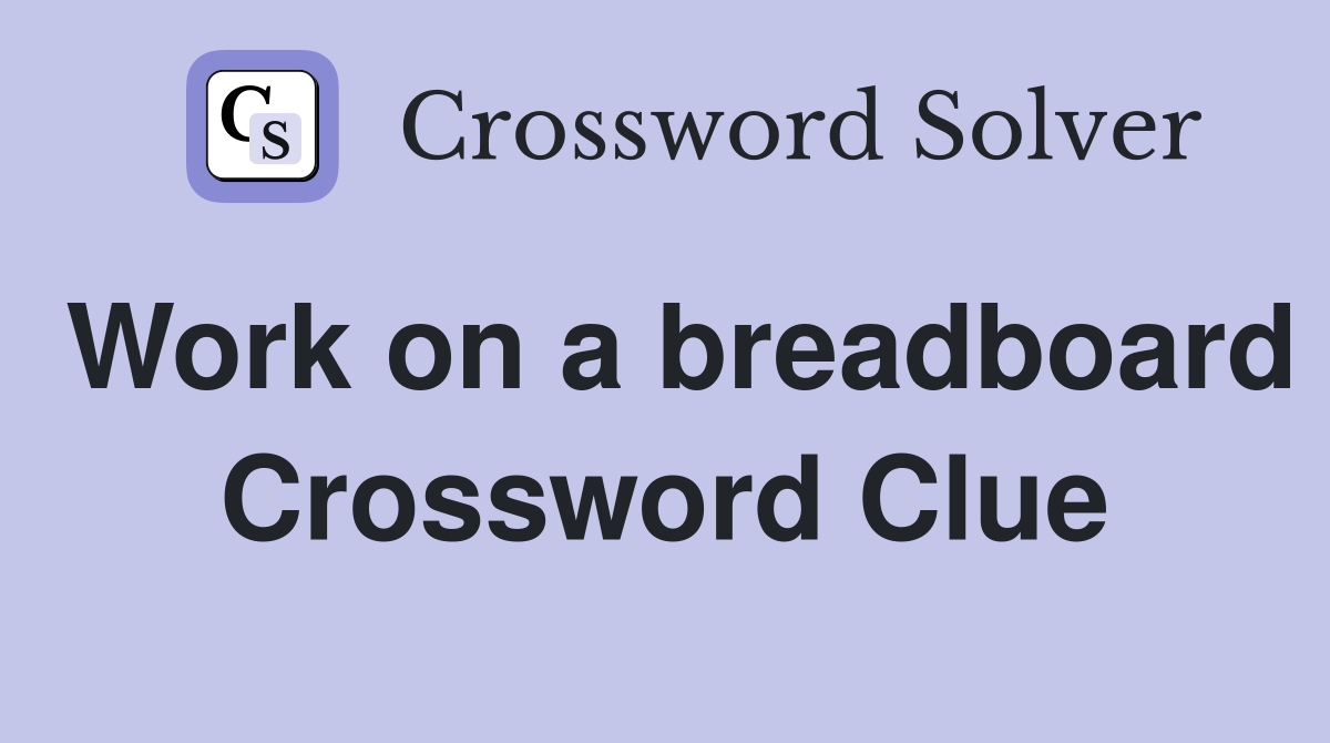 Work on a breadboard Crossword Clue