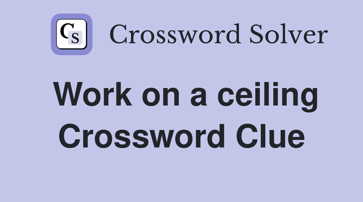 Work on a ceiling Crossword Clue