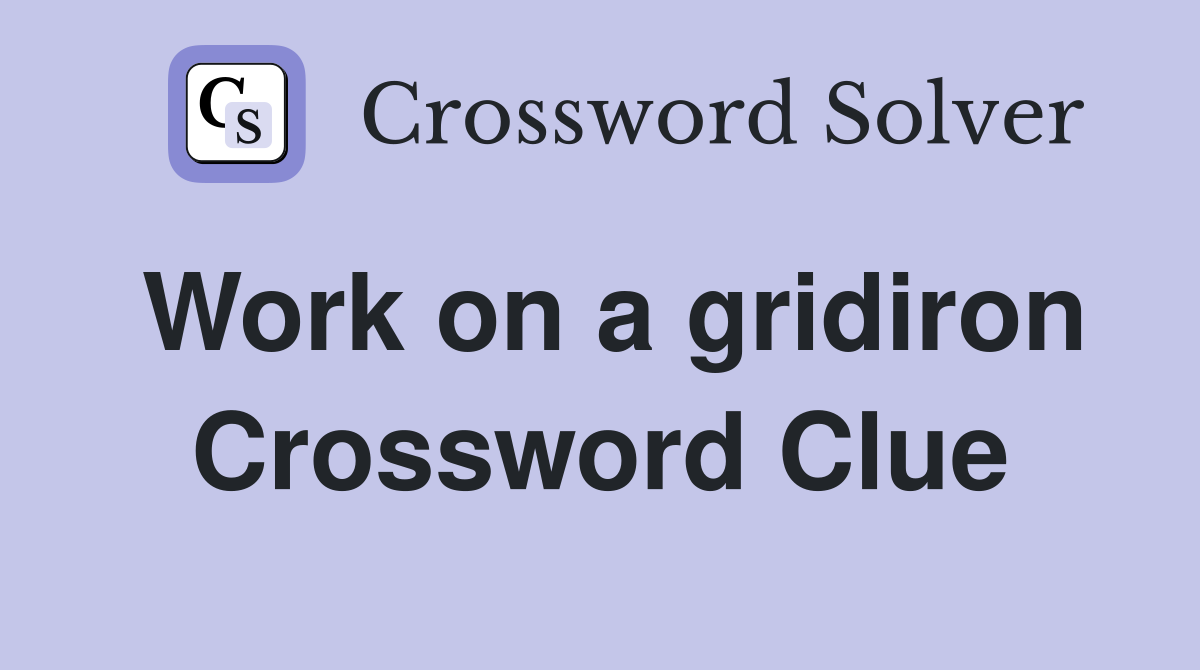 Work on a gridiron Crossword Clue