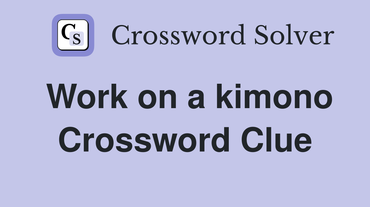 Work on a kimono Crossword Clue