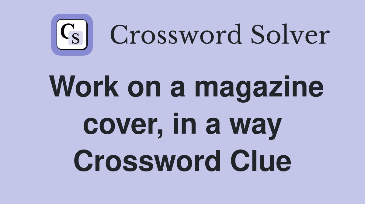 Work on a magazine cover, in a way Crossword Clue