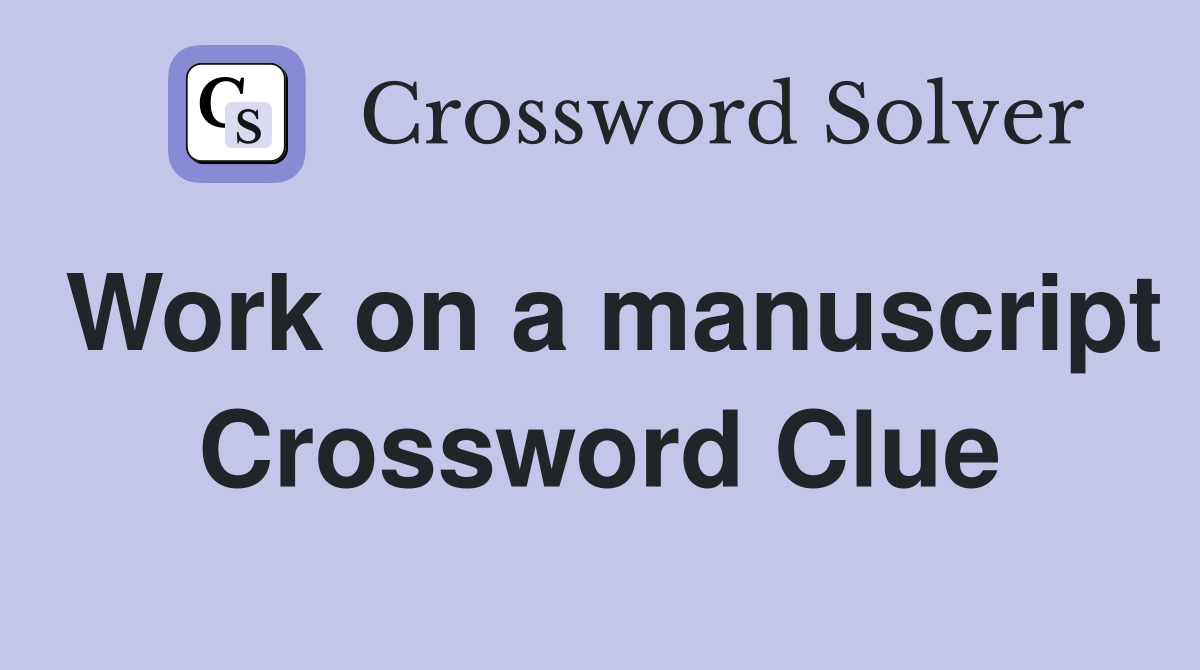 Work on a manuscript Crossword Clue