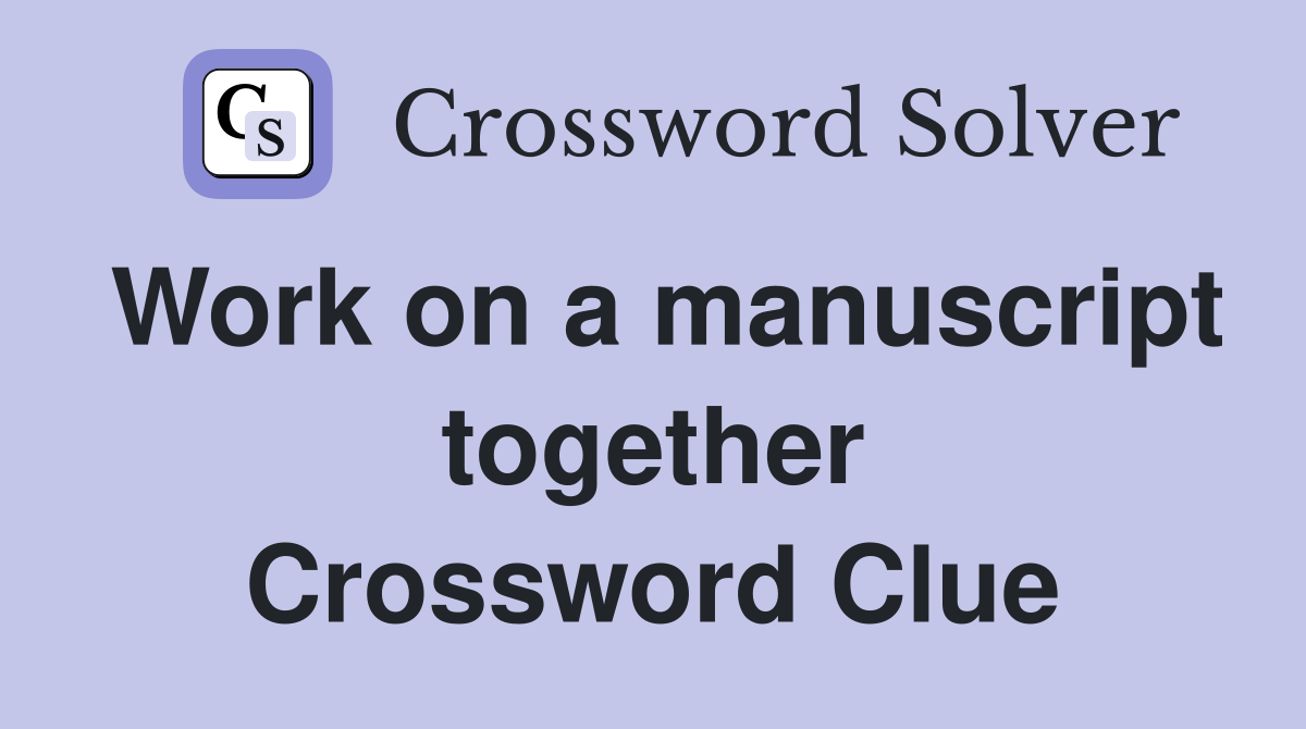 Work on a manuscript together Crossword Clue