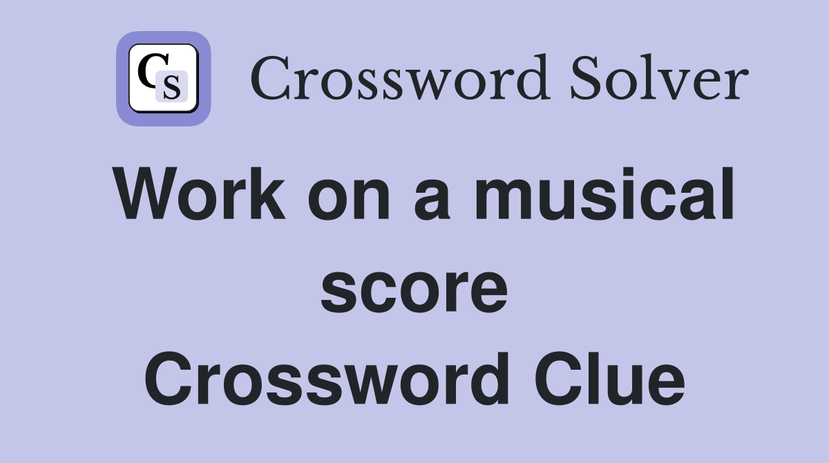 Work on a musical score Crossword Clue