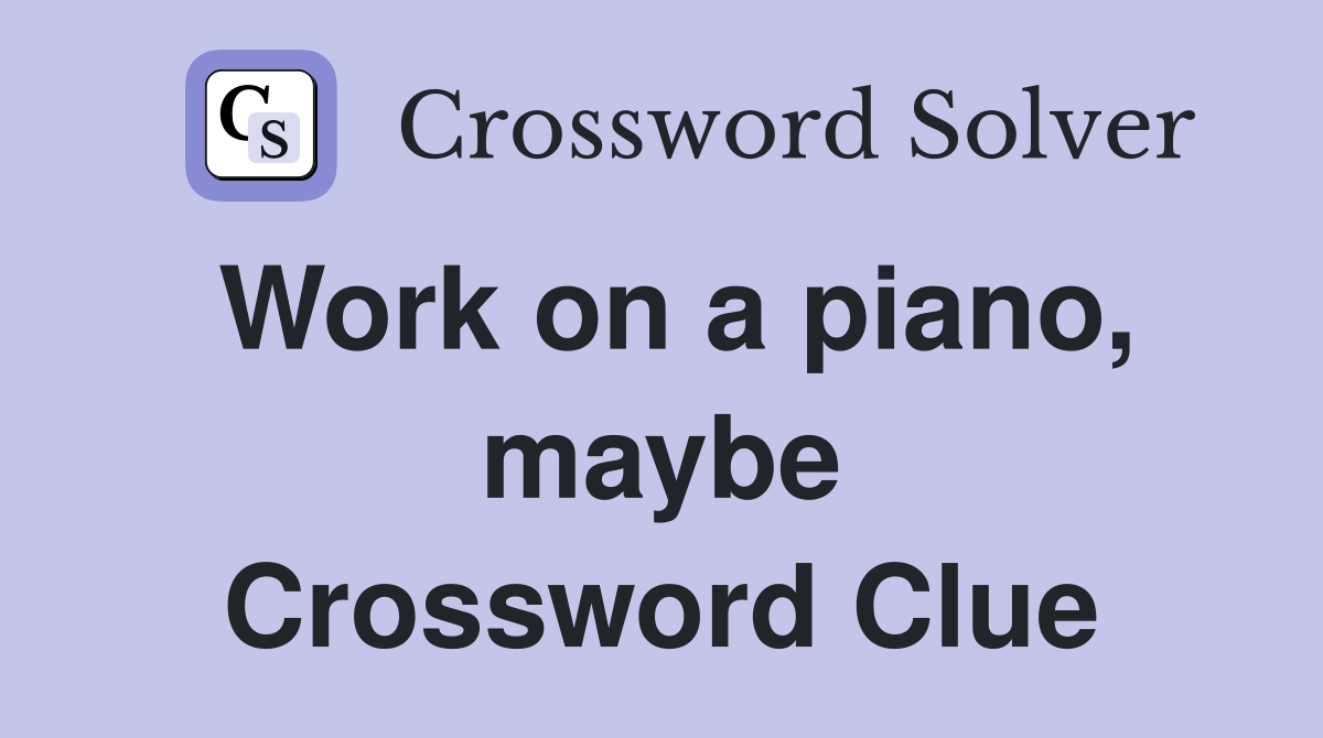 Work on a piano, maybe Crossword Clue