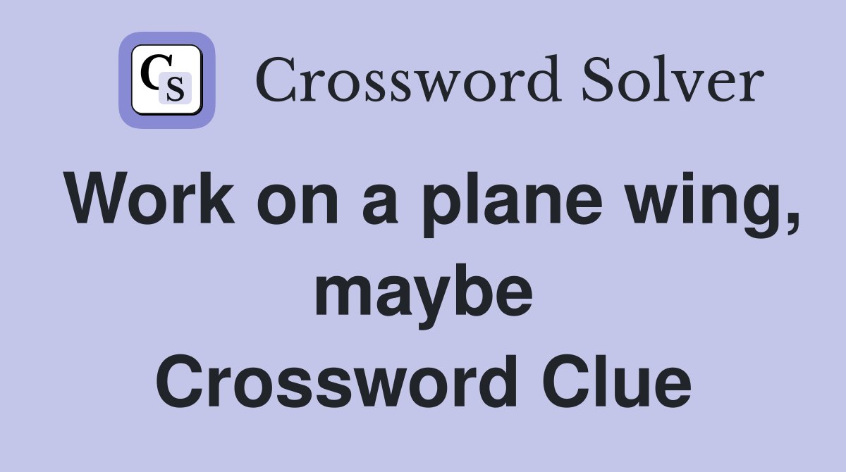 Work on a plane wing, maybe Crossword Clue