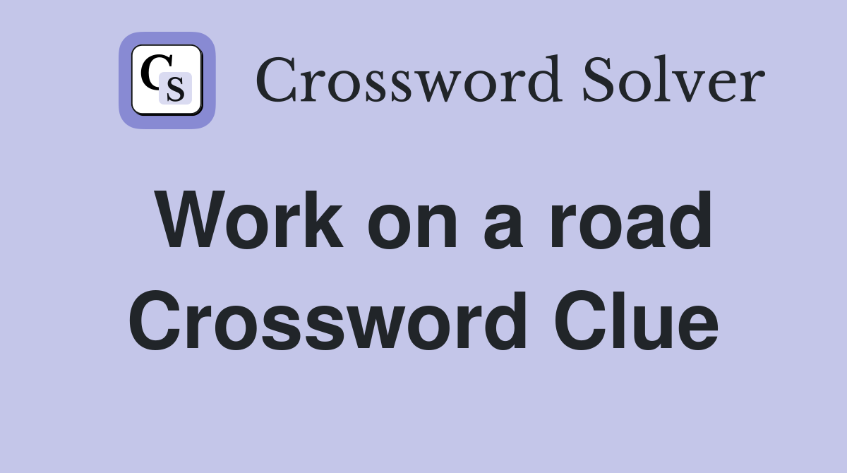 Work on a road Crossword Clue