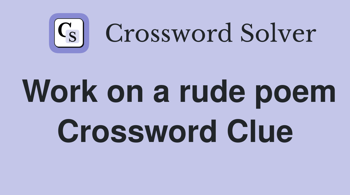 Work on a rude poem Crossword Clue