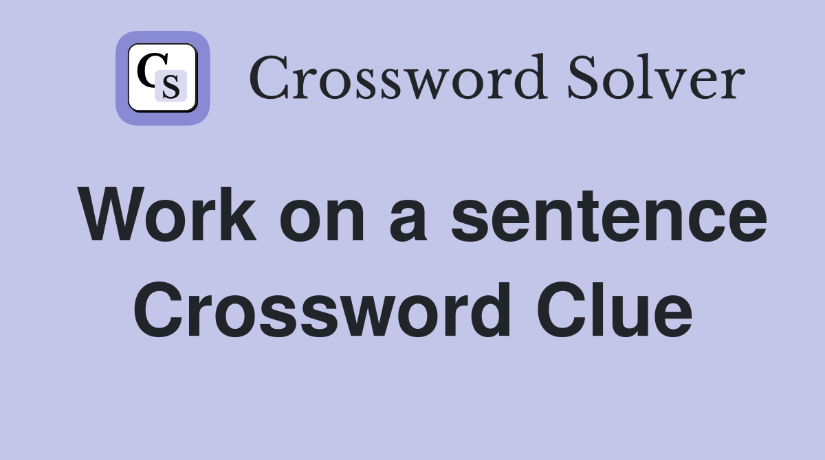 Work on a sentence Crossword Clue