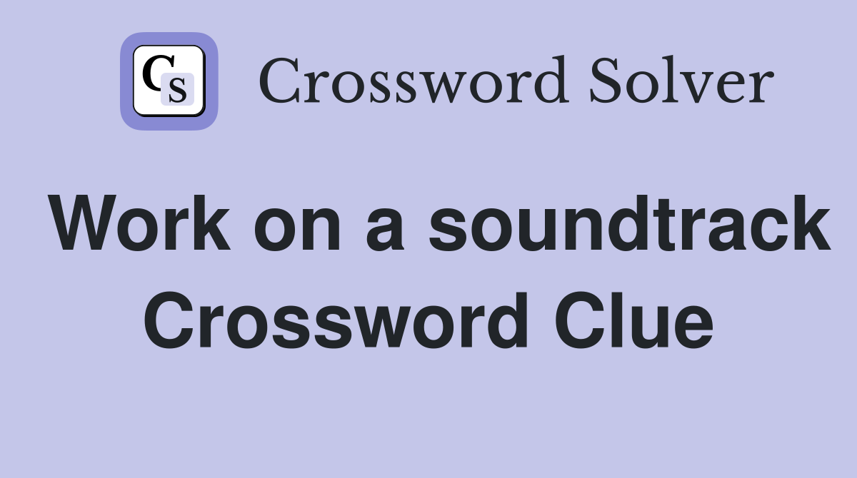Work on a soundtrack Crossword Clue