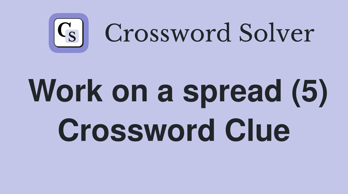 Work on a spread (5) Crossword Clue