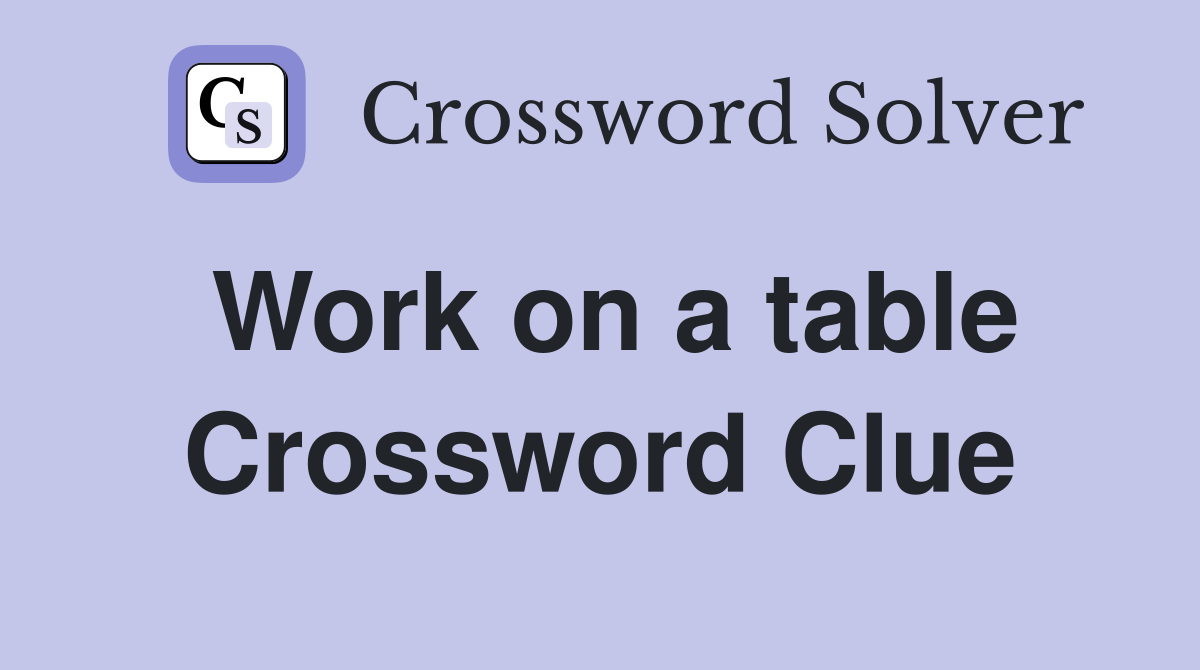 Work on a table Crossword Clue