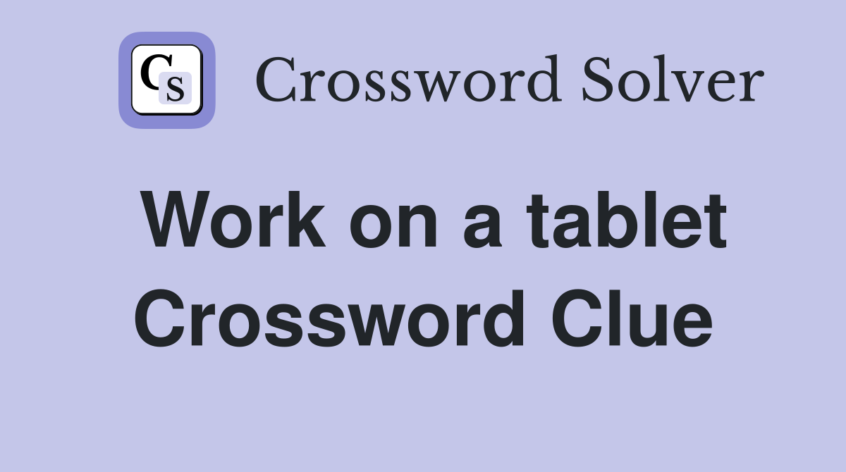 Work on a tablet Crossword Clue