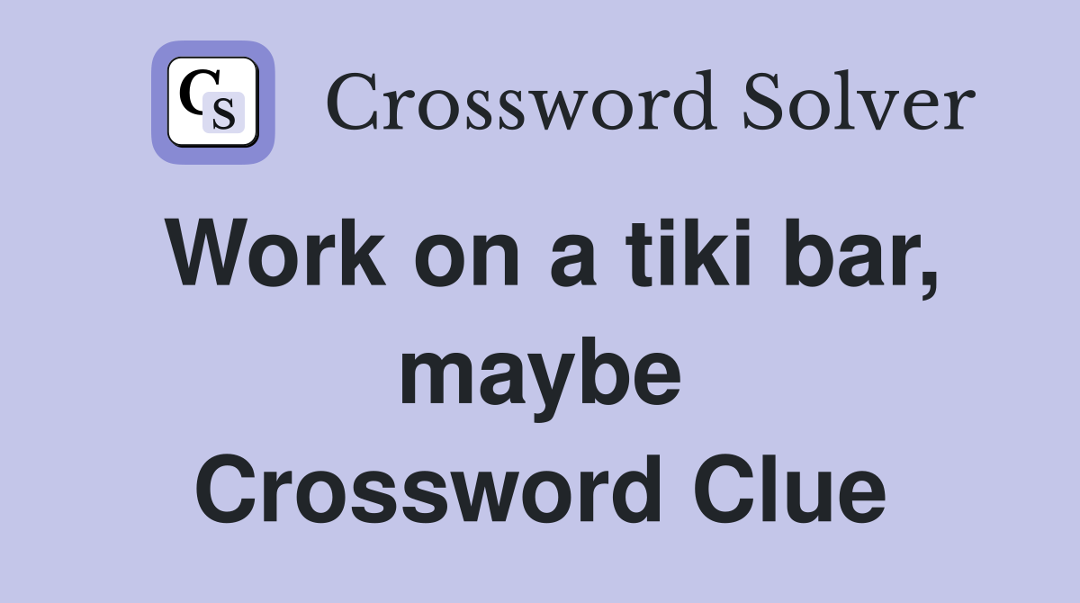 Work on a tiki bar, maybe Crossword Clue