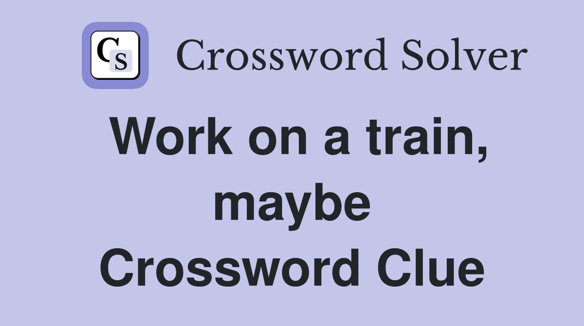 Work on a train, maybe Crossword Clue