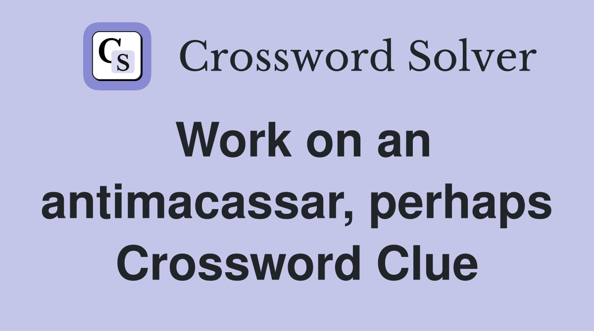 Work on an antimacassar, perhaps Crossword Clue