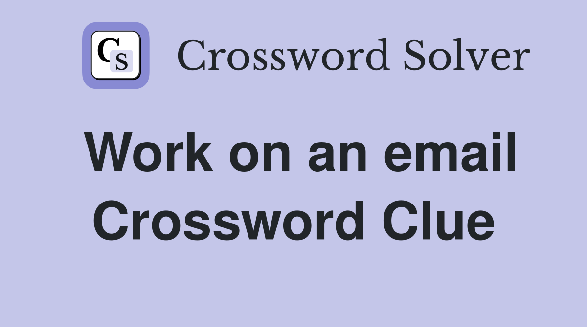 Work on an email Crossword Clue