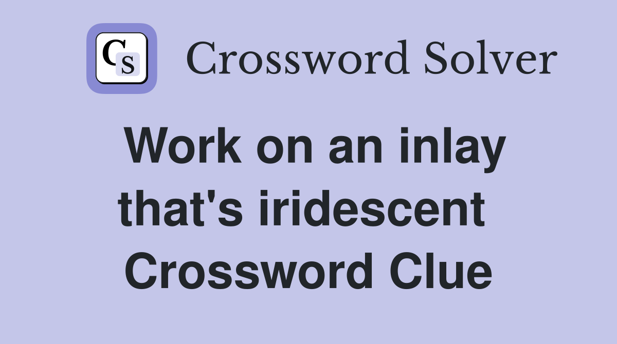 Work on an inlay that's iridescent  Crossword Clue