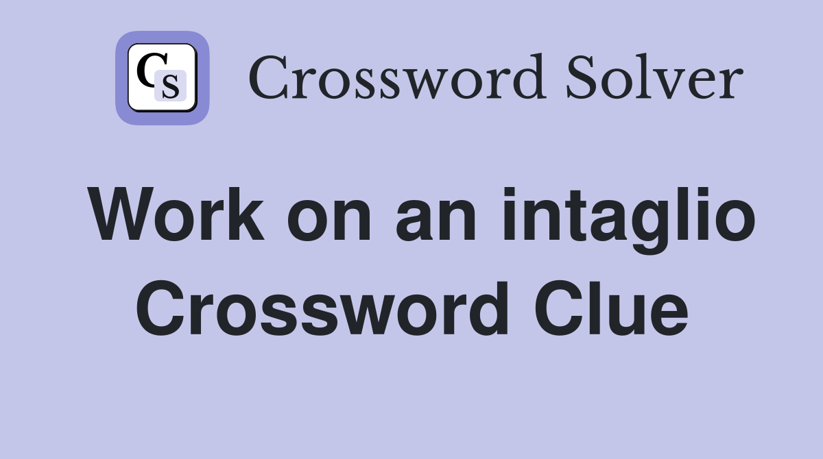Work on an intaglio Crossword Clue