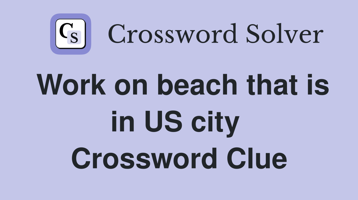 Work on beach that is in US city  Crossword Clue