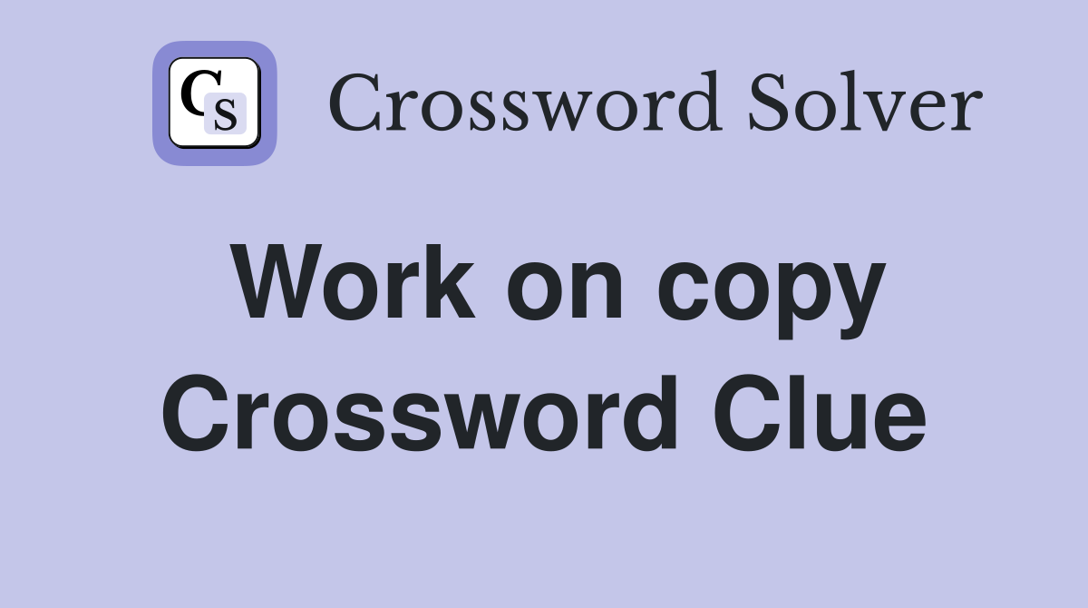 Work on copy Crossword Clue