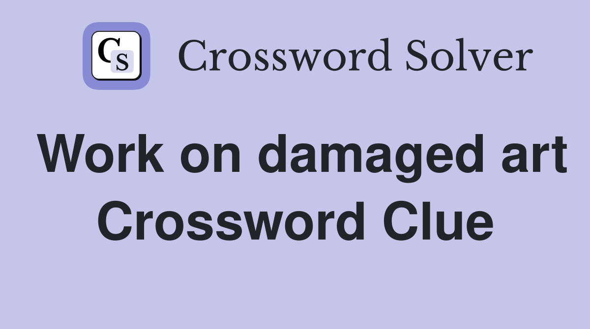 Work on damaged art Crossword Clue