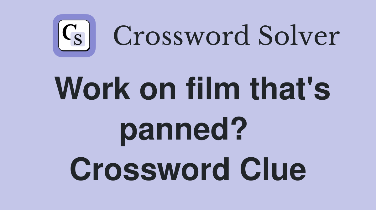 Work on film that's panned?  Crossword Clue