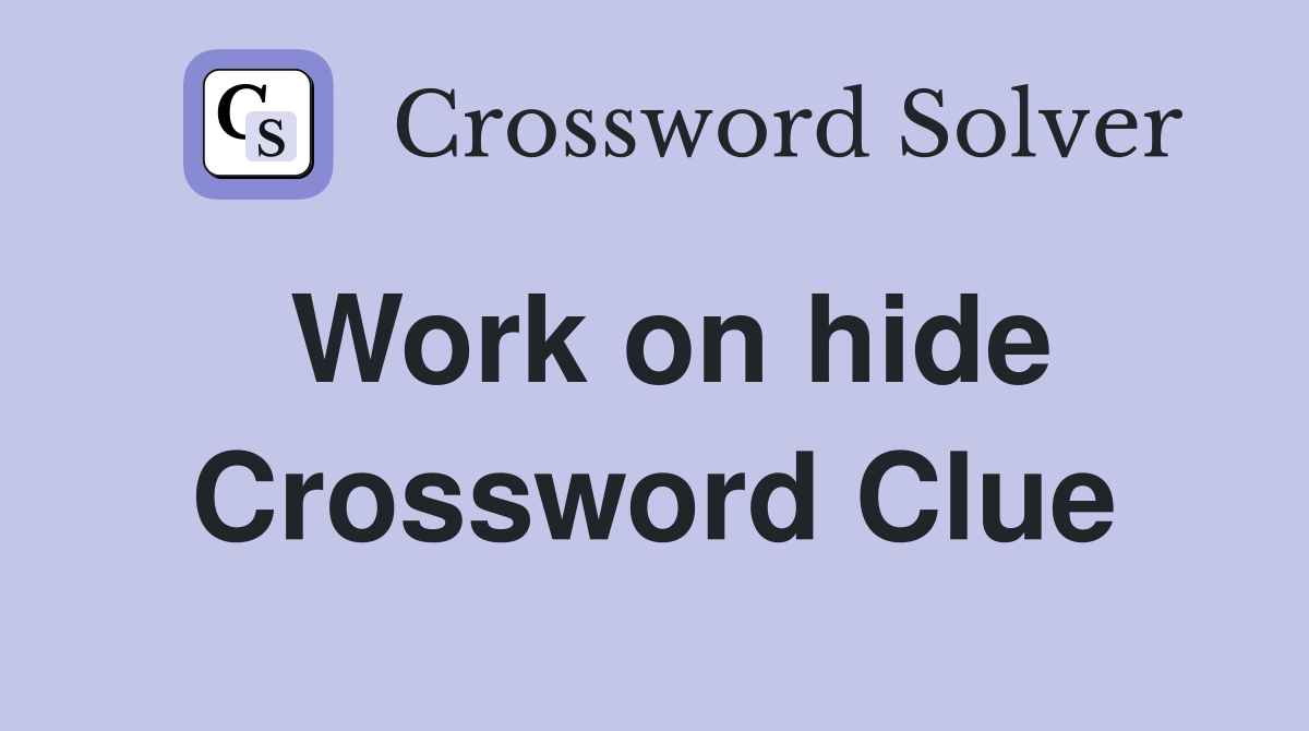 Work on hide Crossword Clue