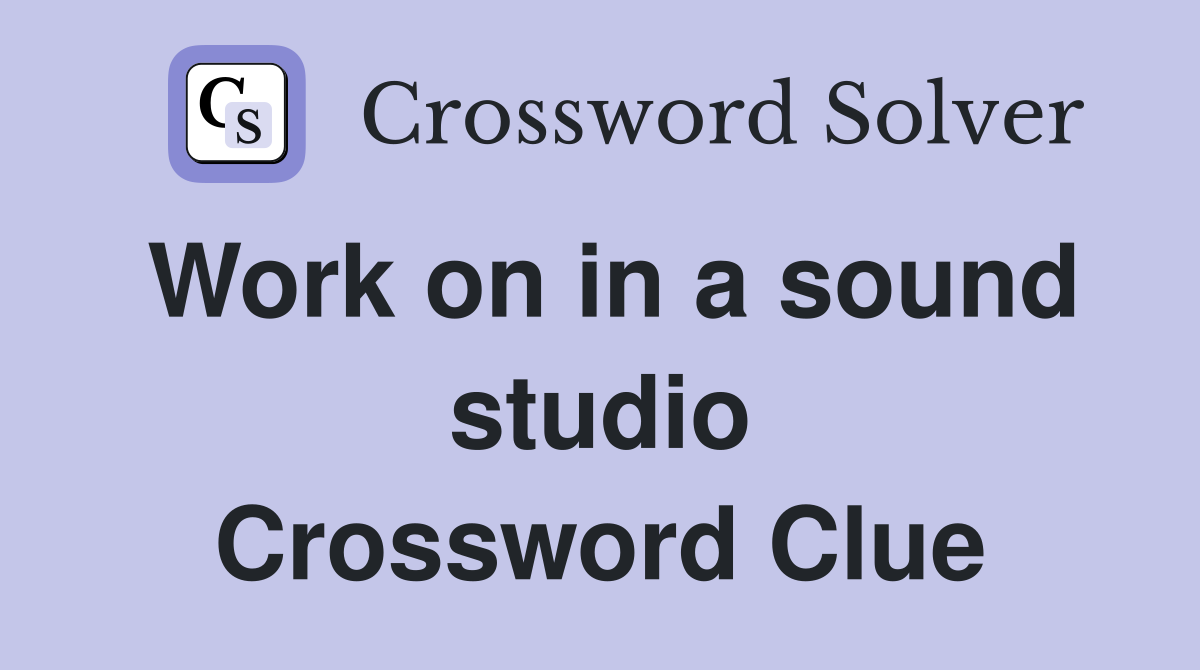 Work on in a sound studio Crossword Clue